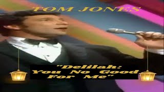 Tom Jones- &quot;Delilah: You No Good For Me.&quot;