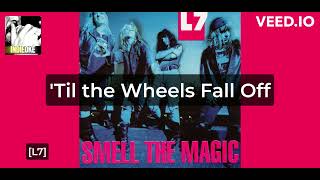 L7 - &#39;Til the Wheels Fall Off [karaoke]
