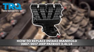 How to Replace Intake Manifold 2007-2017 Jeep Patriot 2.4L L4