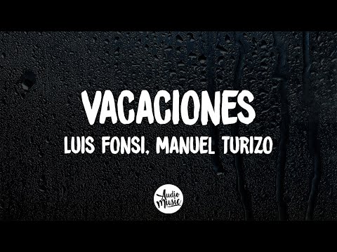 Luis Fonsi, Manuel Turizo - Vacaciones (Letra/Lyrics)