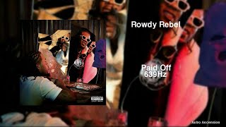 Rowdy Rebel - Paid Off ft. Fivio Foreign [639Hz Heal Interpersonal Relationships]