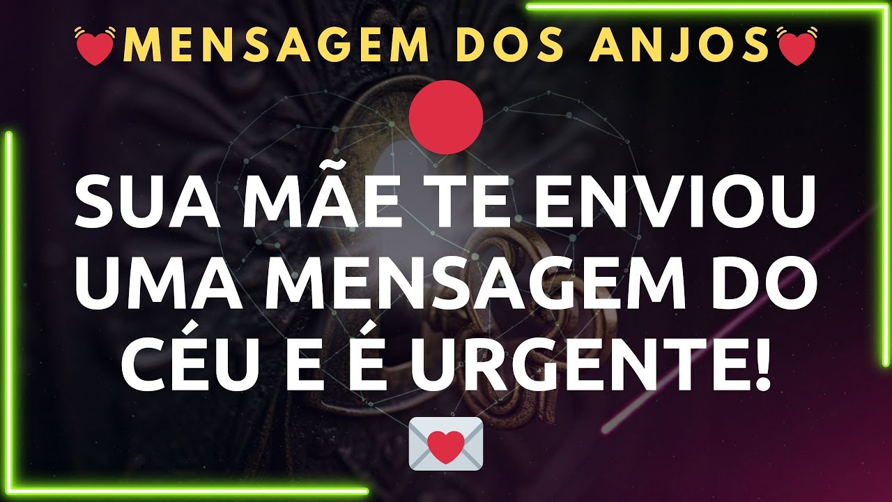 🔴SUA MÃE TE ENVIOU UMA MENSAGEM DO CÉU E É URGENTE!💌...Mensagem dos Anjos