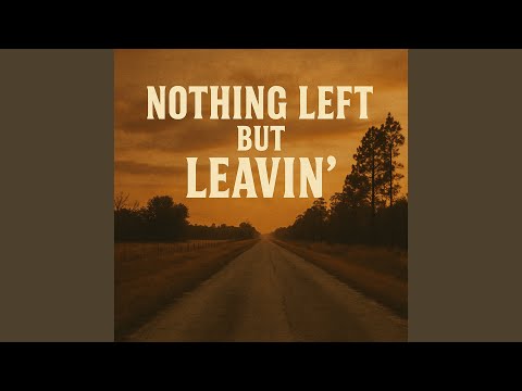 Nothing Left but Leavin
