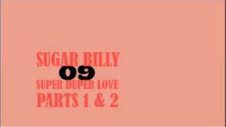Sugar Billy Super Duper Love, Parts 1 &amp; 2