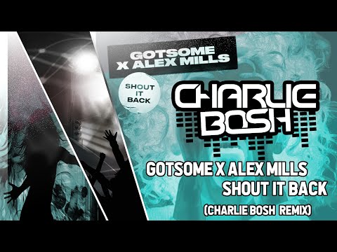 Gotsome x Alex Mills - Shout It Back (Charlie Bosh Bounce Remix)