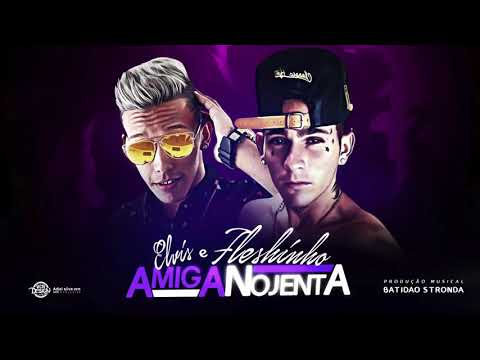 MC ELVIS E MC FLESHINHO   AMIGA NOJENTA   MÚSICA NOVA 2017