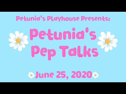 Petunia's Pep Talks: June 25