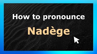 How to pronounce Nad&egrave;ge
