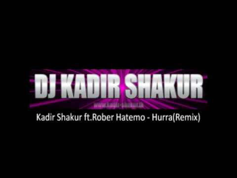 Kadir Shakur ft.Rober Hatemo - Hurra(Remix)www.kadir-shakur.tk
