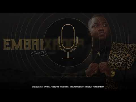 Case Buyakah- Natural Ft. Deltino Guerreiro