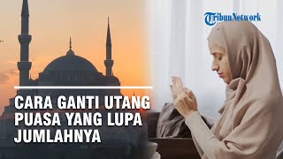 Cara Ganti Utang Puasa Ramadhan yang Sudah Lupa Jumlahnya & Kapan Waktu Terakhir Diperbolehkan Bayar