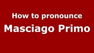 How to pronounce Masciago Primo