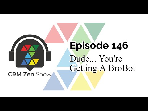 CRM Zen Show Episode 146 - Dude... You're Getting A BroBot