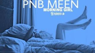 PnB Meen - Morning Girl [Prod. by Andrew Meoray]