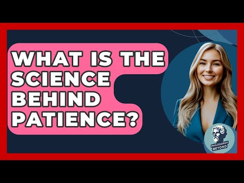 What Is The Science Behind Patience? - Philosophy Beyond