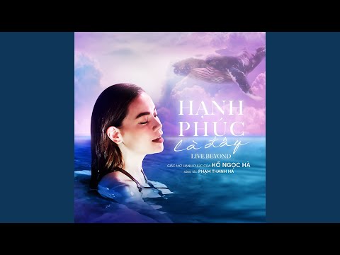 Hạnh phúc là đây (Live Beyond) - Hồ Ngọc Hà