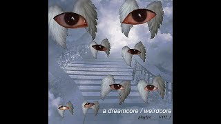 a dreamcore / weirdcore playlist vol.1