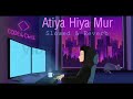 Atiya Hiya Mur [Slowed and reverb] lofi mix - Zubeen Garg