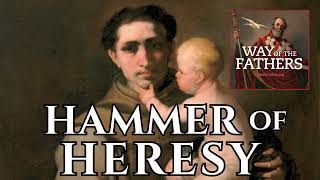5.16 St. Anthony of Padua: Hammer of Heresy | Way of the Fathers
