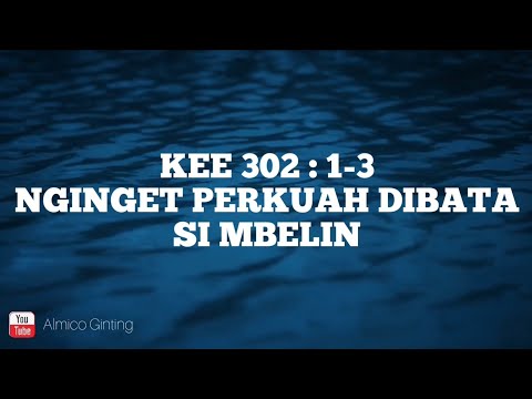 KEE GBKP 302 : 1 - 3 " NGINGET PERKUAH DIBATA SI MBELIN " (KARAOKE)
