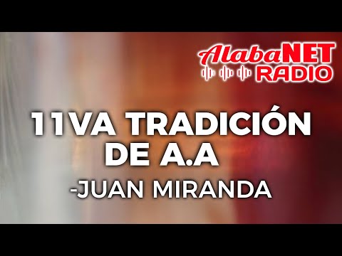 *JUAN MIRANDA |  TEMA: 11VA TRADICIÓN DE A.A