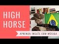 Aprenda inglês com música - High Horse Aprenda inglês com música - High Horse