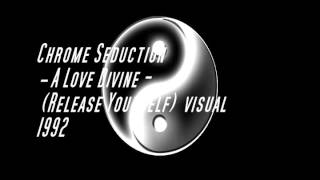 Chrome Seduction -- A Love Divine ( Release Yourself)  visual