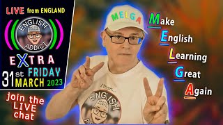 🔴 Make English Learning Great Again🔵 - English Addict X-tra - LIVE CHAT - Friday 31st March 2023