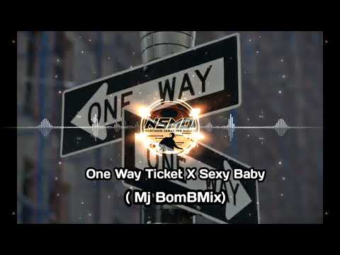 One Way Ticket x Sexy Baby (Mj BombMix)
