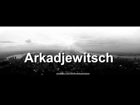 How to pronounce Arkadjewitsch in German - Perfectly