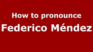 How to pronounce Federico Méndez