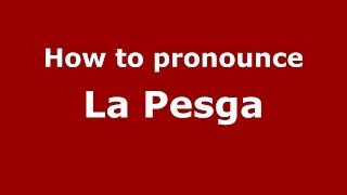 How to pronounce La Pesga