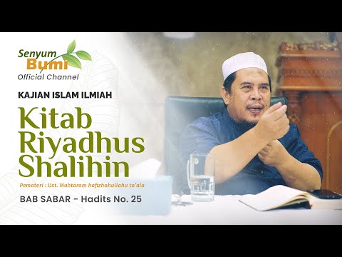 SYARAH KITAB RIYADHUS SHALIHIN - BAB SABAR, Hadits No. 25