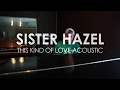 Sister Hazel  - This Kind of Love - Acoustic Sessions