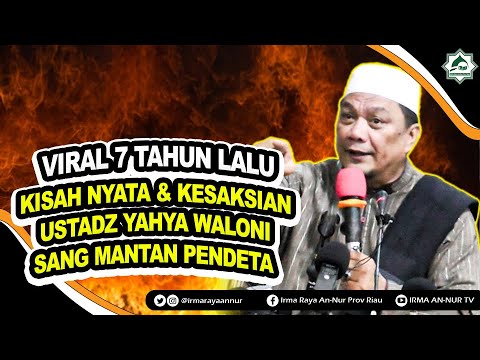 VIRAL 7 TAHUN LALU ❗ KISAH NYATA & KESAKSIAN USTADZ YAHYA WALONI SANG MANTAN PENDETA