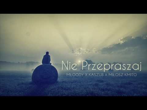 Młoody x Kaszub x Miłosz Kmito - Nie Przepraszaj