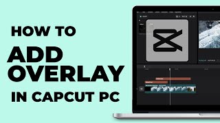 How To Add Overlay in CapCut PC | Windows & MacBook | Latest update