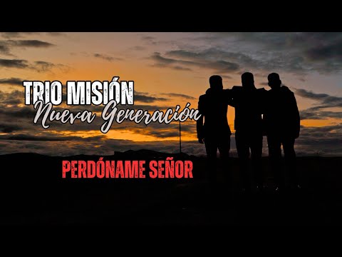 Trio Misión - Perdóname Señor