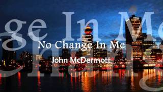 John McDermott - No Change In Me