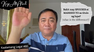 Bakit may SPOUSES at MARRIED TO sa titulo ng lupa? (what is the difference?) | Kaalamang Legal #80