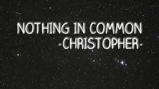 Nothing in common-CHRISTOPHER