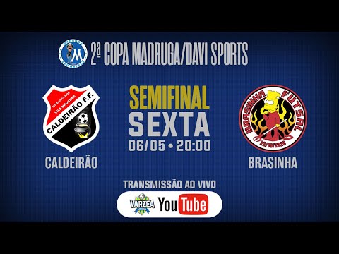 Caldeirão FF x Brasinha FS • Semifinal • 2ª Copa Madruga/Davi Sports