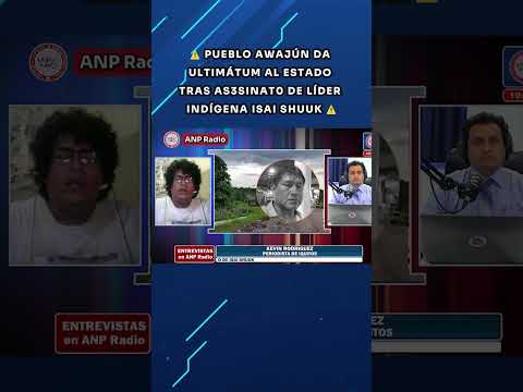 📢 Pueblo Awajún exige justicia por el asesinato del líder indígena Isai Shuuk Shawi