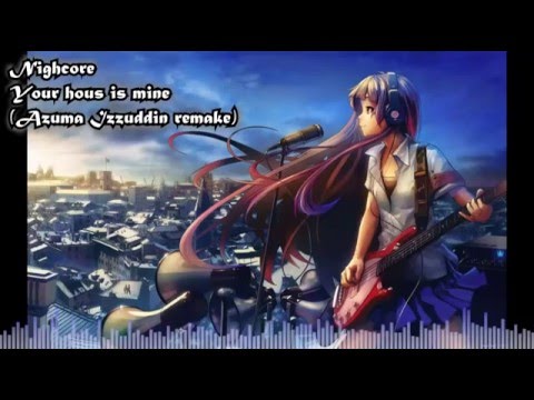 Nighcore - Your House is Mine (Azuma Izzuddin remake)