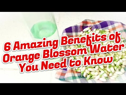 6 Amazing Benefits of Orange Blossom Water You Need to Know