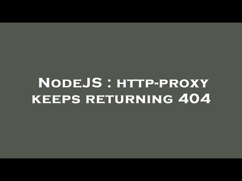 Nodejs Http Proxy Keeps Returning 404