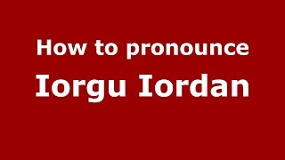 How to pronounce Iorgu Iordan