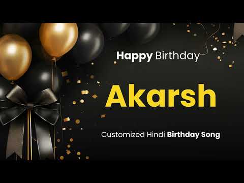 Happy Birthday " AKARSH " - Customized Birthday Song | In Hindi