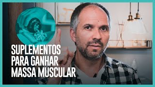 QUAIS SUPLEMENTOS DEVO TOMAR PARA GANHAR MASSA MUSCULAR?