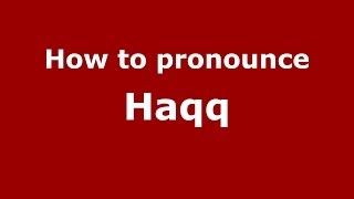 How to pronounce Haqq